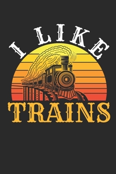 I Like Trains: Train Journal for Model Railroad Hobbyist, Blank Paperback Notebook to write in, 150 pages, college ruled