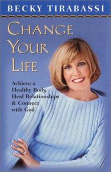 Paperback Change Your Life: Achieve a Healthy Body, Heal Relationships & Connect with God Book