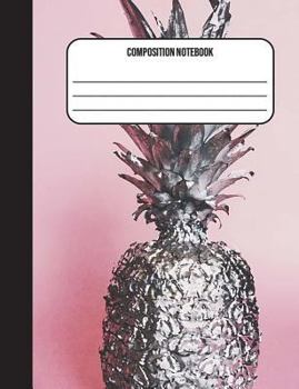Paperback Composition Notebook: Pineapple 100 Ruled Pages (7.44 x 9.69) Back To School Book