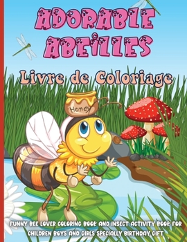 Paperback Adorable Abeilles Livre de Coloriage: Cahier De Coloriage de Abeille, Ce livre de coloriage parfait pour les gar?ons, les filles et les enfants de 2 ? Book