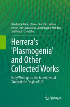 Herrera's 'Plasmogenia' and Other Collected Works: Early Writings on the Experimental Study of the Origin of Life