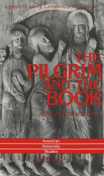 Hardcover The Pilgrim and the Book: A Study of Dante, Langland and Chaucer Book