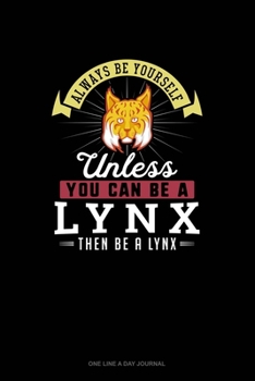 Paperback Always Be Yourself Unless You Can Be A Lynx Then Be A Lynx: One Line A Day Journal Book