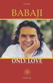 Paperback Babaji Only Love: 55 Late Portraits Book