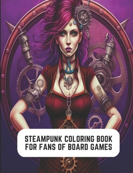 Paperback Steampunk Coloring Book for Fans of Board Games: Steampunk Characters and Designs Book