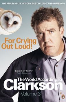 For Crying Out Loud - Book #3 of the World According to Clarkson