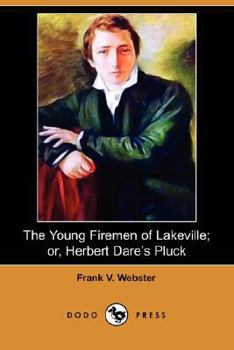 The young firemen of Lakeville;: Or, Herbert Dare's pluck, - Book #6 of the Books for Boys