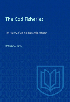 The Cod Fisheries: The History of an International Economy (Canadian University Paperbooks ; 212)