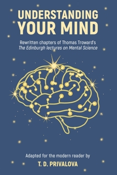 Paperback Understanding Your Mind: Rewritten chapters of Thomas Troward's "The Edinburgh Lectures on Mental Science" Book