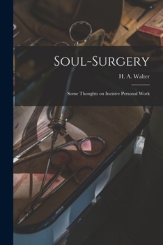 Paperback Soul-surgery: Some Thoughts on Incisive Personal Work Book