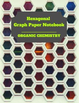 Paperback Hexagonal Graph Paper Notebook: Organic Chemistry: 1/4 inch hexagons Perfect For Science Students Back To School Book