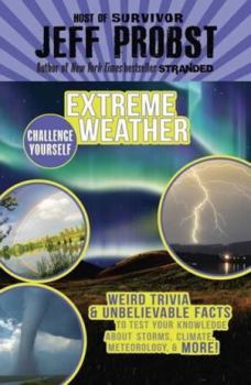 Hardcover Extreme Weather: Weird Trivia & Unbelievable Facts to Test Your Knowledge about Storms, Climate, Meteorology & More! Book