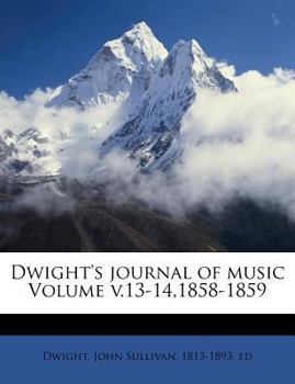 Paperback Dwight's Journal of Music Volume V.13-14,1858-1859 Book