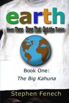 Paperback Earth Been There Done That Got the T-shirt: Book 1: The Big Kahuna Book