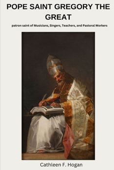 Paperback Pope Saint Gregory the Great: patron saint of Musicians, Singers, Teachers, and Pastoral Workers Book