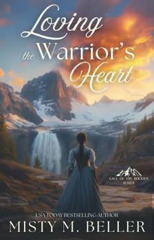 Loving the Warrior's Heart (Call of the Rockies series)