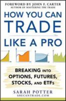 Hardcover How You Can Trade Like a Pro: Breaking Into Options, Futures, Stocks, and ETFs Book