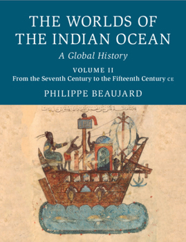 The Worlds of the Indian Ocean: Volume 2, from the Seventh Century to the Fifteenth Century Ce: A Global History - Book #2 of the Worlds of the Indian Ocean: A Global History