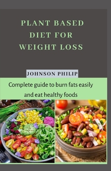 Paperback Plant Based for Weight Loss: Complete guide to burn fats easily and eat healthy foods Book