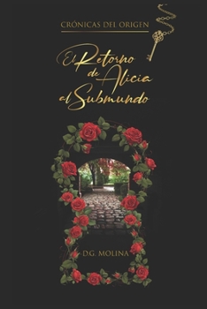 CRÓNICAS DEL ORIGEN: El retorno de Alicia al Submundo (Spanish Edition)