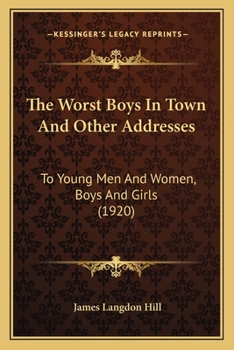 Paperback The Worst Boys In Town And Other Addresses: To Young Men And Women, Boys And Girls (1920) Book