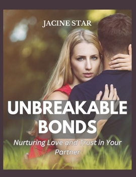 Paperback Unbreakable Bonds: Nurturing Love and Trust in Your Partner [Large Print] Book