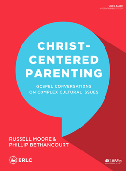 Paperback Christ-Centered Parenting - Bible Study Book: Gospel Conversations on Complex Cultural Issues Book