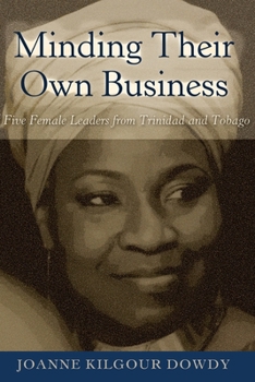 Paperback Minding Their Own Business: Five Female Leaders from Trinidad and Tobago Book