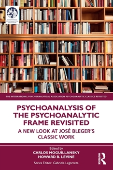 Paperback Psychoanalysis of the Psychoanalytic Frame Revisited: A New Look at José Bleger's Classic Work Book