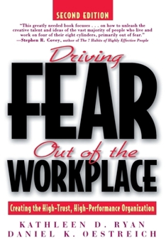 Paperback Driving Fear Out of the Workplace: Creating the High-Trust, High-Performance Organization Book