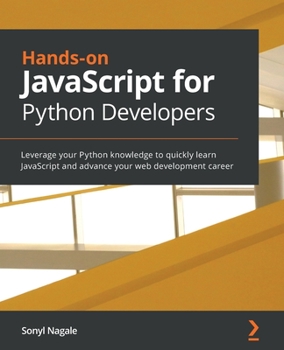 Paperback Hands-on JavaScript for Python Developers: Leverage your Python knowledge to quickly learn JavaScript and advance your web development career Book