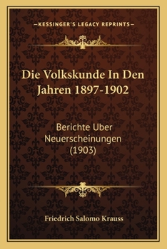 Die Volkskunde in Den Jahren 1897-1902 - Berichte �ber Neuerscheinungen