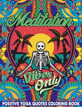 Meditation Vibes Only Positive Yoga Quotes Coloring Book: Motivational Saying, Hopeful Thoughts, Inspiring Words, Peaceful Paisley, and Floral Designs