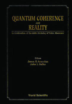 Quantum Coherence and Reality: In Celebration of the 60th Birthday of Yakir Aharonov : International Conference on Fundamental Aspects of Quantum th