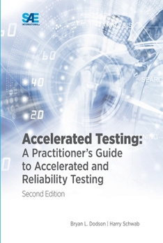 Paperback Accelerated Testing: A Practitioner's Guide to Accelerated and Reliability Testing, 2nd Edition Book