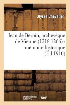 Paperback Jean de Bernin, Archevêque de Vienne (1218-1266): Mémoire Historique [French] Book