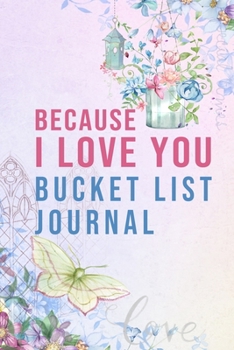 Because I Love You - Bucket List: 100 Bucket List Guided Journal Gift For Weddings Couples and Loved Ones 6x9"