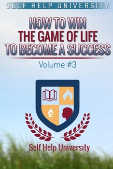 Paperback Self help University Vol. 3: Self help: How To Win The Game Of Life To Become A Success Book
