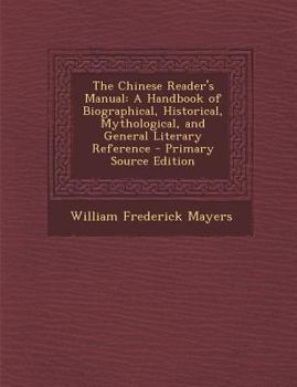 Paperback The Chinese Reader's Manual: A Handbook of Biographical, Historical, Mythological, and General Literary Reference [Multiple Languages] Book