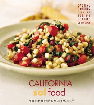 Hardcover California Sol Food: Casual Cooking from the Junior League of San Diego Book