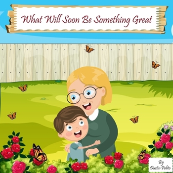 Paperback What Will Soon Be Something Great Book