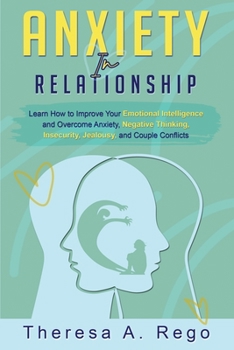 Paperback Anxiety in Relationships: Learn How to Improve Your Emotional Intelligence and Overcome Anxiety, Negative Thinking, Insecurity, Jealousy, and Co Book