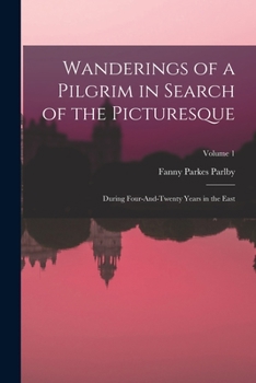 Paperback Wanderings of a Pilgrim in Search of the Picturesque: During Four-And-Twenty Years in the East; Volume 1 Book