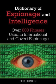 Paperback Dictionary of Espionage and Intelligence: Over 800 Phrases Used in International and Covert Espionage Book