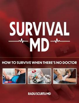 Paperback Survival MD - How To Survive When There’s No Doctor [Paperback] Radu Scurtu MD [Paperback] Radu Scurtu MD Book