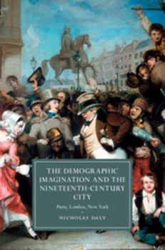 The Demographic Imagination and the Nineteenth-Century City: Paris, London, New York - Book  of the Cambridge Studies in Nineteenth-Century Literature and Culture