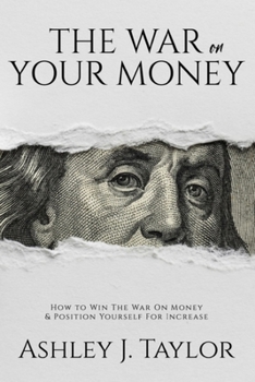 Paperback The War On Your Money: How To Win The War On Money & Position Yourself For Increase Book