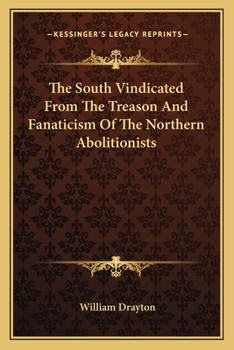 Paperback The South Vindicated From The Treason And Fanaticism Of The Northern Abolitionists Book