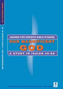 Paperback Our Magnificent God: A Study in Isaiah 40-66 Book