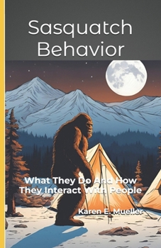 Paperback Sasquatch Behavior: What They Do And How They Interact With People Book